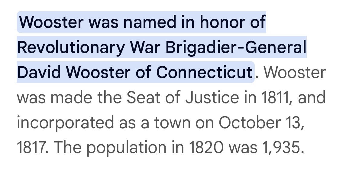 Historical text describing the origin of Wooster's name and early town status: 'Wooster was named in honor of Revolutionary War Brigadier-General David Wooster of Connecticut. Wooster was made the Seat of Justice in 1811, and incorporated as a town on October 13, 1817. The population in 1820 was 1,935.'